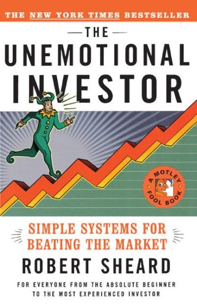 The Unemotional Investor: Simple System for Beating the Market (Motley Fool Books) cover