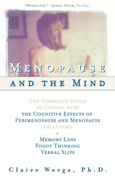 Menopause and the Mind : The Complete Guide to Coping with the Cognitive Effects of Perimenopause and Menopause - Including Memory Loss, Foggy Thinking and Verbal Slips