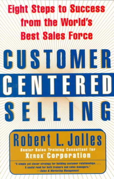 Customer Centered Selling: Eight Steps to Success from the World's Best Sales Force cover