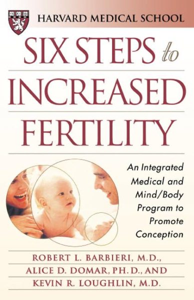 Six Steps to Increased Fertility: An Integrated Medical and Mind/Body Program to Promote Conception cover