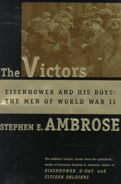 The Victors: Eisenhower and His Boys: The Men of World War II cover