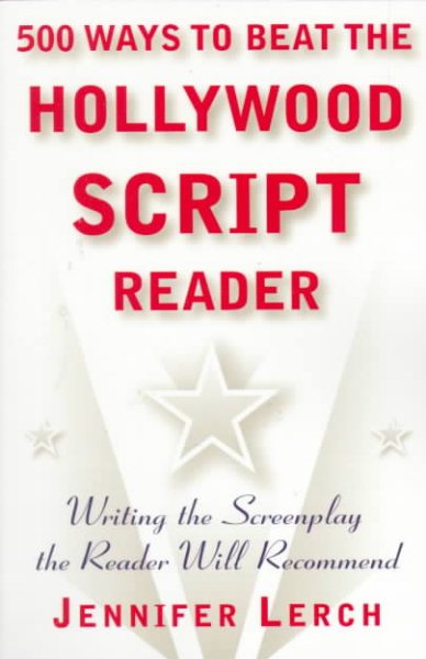500 Ways to Beat the Hollywood Script Reader: Writing the Screenplay the Reader Will Recommend cover