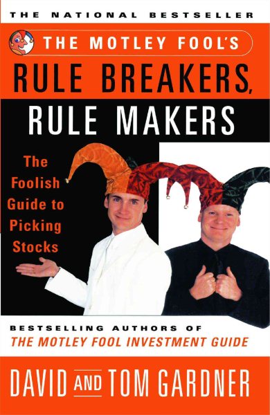 The Motley Fools Rule Breakers Rule Makers : The Foolish Guide To Picking Stocks cover