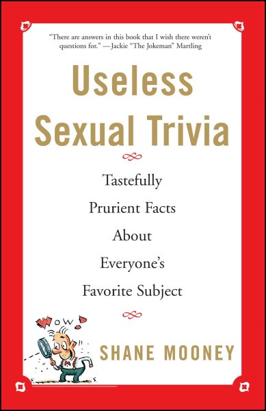 Useless Sexual Trivia: Tastefully Prurient Facts About Everyone's Favorite Subject cover