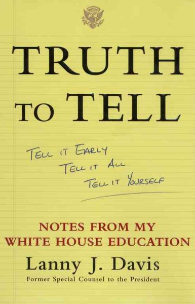 Truth To Tell: Tell It Early, Tell It All, Tell It Yourself: Notes from My White House Education cover