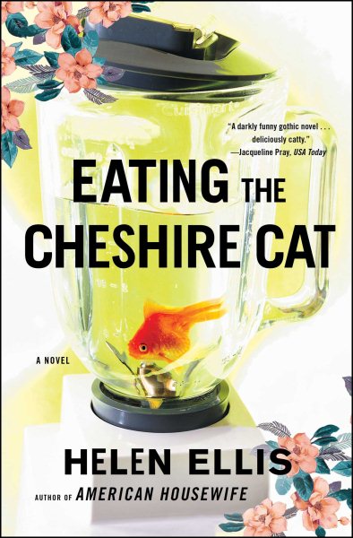 Eating The Cheshire Cat: A Novel cover