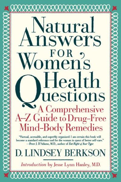 Natural Answers for Women's Health Questions: A Comprehensive A-Z Guide to Drug-Free Mind-Body Remedies