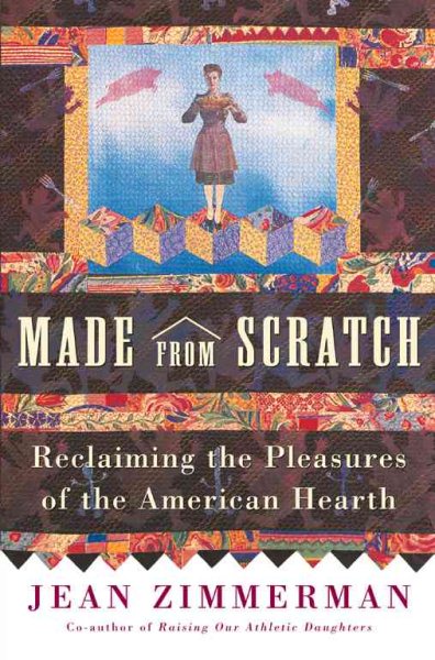 Made from Scratch: Reclaiming the Pleasures of the American Hearth cover