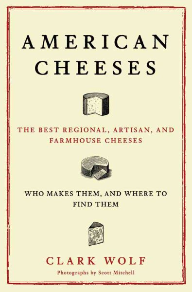 American Cheeses: The Best Regional, Artisan, and Farmhouse Cheeses, Who Makes Them, and Where to Find Them cover