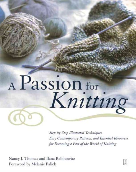 A Passion for Knitting : Step-by-Step Illustrated Techniques, Easy Contemporary Patterns, and Essential Resources for Becoming Part of the World of Knitting cover