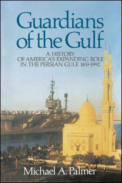 Guardians of the Gulf: A History of America's Expanding Role in the Perian Gulf, 1883-1992 cover
