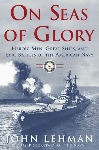 On Seas of Glory: Heroic Men, Great Ships, and Epic Battles of the American Navy cover
