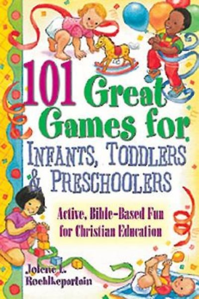 101 Great Games for Infants, Toddlers, and Preschoolers: Active, Bible-Based Fun for Christian Education cover