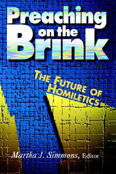 Preaching on the Brink: The Future of Homiletics