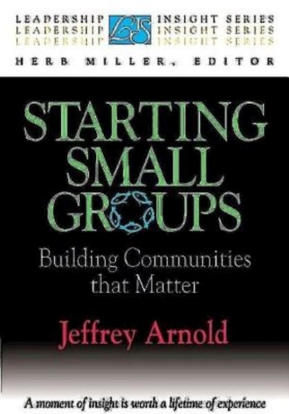 Starting Small Groups: Building Communities That Matter (Leadership Insight Series) cover