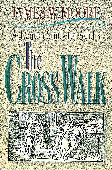 The Cross Walk A Lenten Study for Adults cover