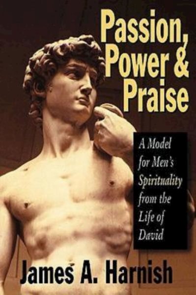 Passion, Power and Praise: A Model for Men's Spirituality from the Life of David cover
