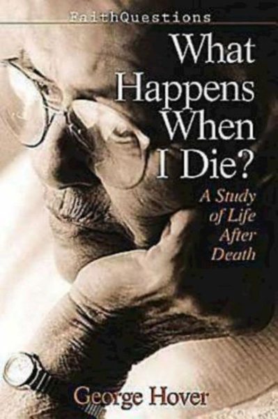 What Happens When I Die?: A Study of Life and Death (FaithQuestions)