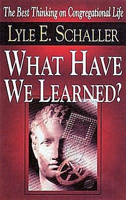 What Have We Learned?: The Best Thinking on Congregational Life