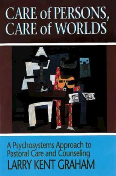 Care of Persons, Care of Worlds: A Psychosystems Approach to Pastoral Care and Counseling cover