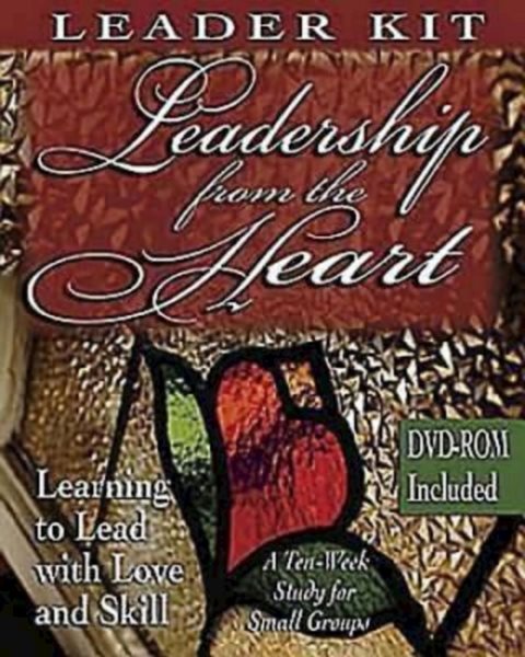 Leadership from the Heart - DVD with Leader Guide: Learning to Lead with Love and Skill