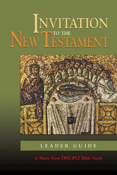 Invitation to the New Testament: Leader Guide: A Short-Term DISCIPLE Bible Study (Disciple Short Term Studies S) cover