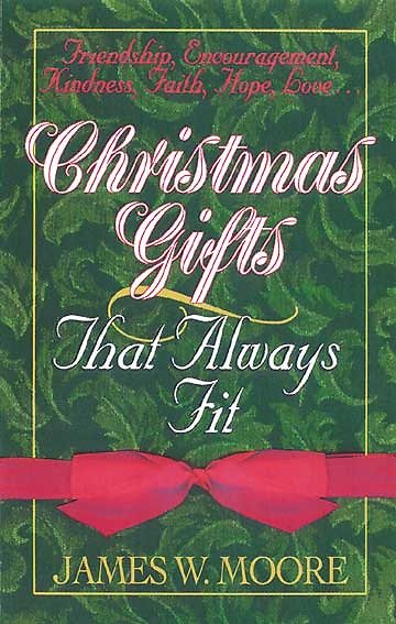 Christmas Gifts That Always Fit: Friendship, Encouragement, Kindness, Faith, Hope, Love...