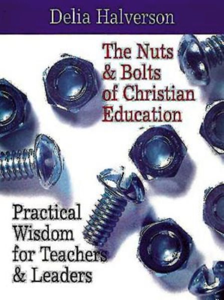 The Nuts & Bolts of Christian Education: Practical Wisdom for Teachers & Leaders cover