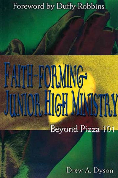 Faith Forming Junior High Ministry: Beyond Pizza 101
