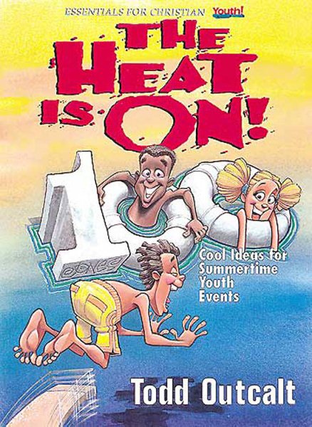 The Heat Is On!: 100 Cool Ideas For Summertime Youth Events (Essentials for Christian Youth! Series) cover