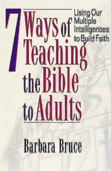7 Ways of Teaching the Bible to Adults: Using Our Multiple Intelligences to Build Faith cover