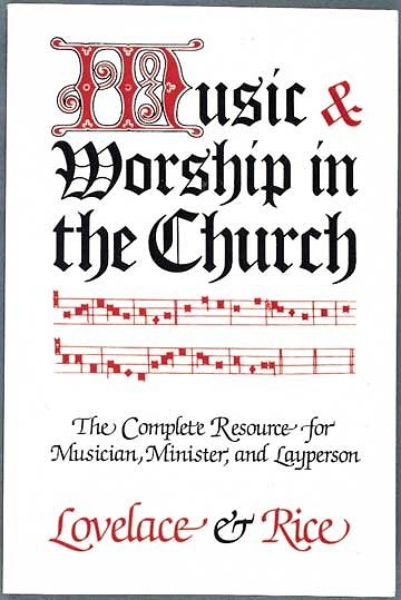Music and Worship in the Church: The Complete Resource of Musician, Minister and Layperson