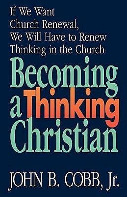 Becoming a Thinking Christian: If We Want Church Renewal, We Will Have to Renew Thinking in the Church cover