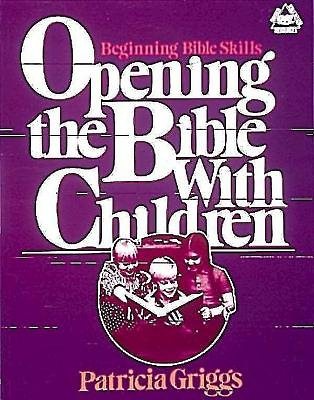 Opening the Bible with Children: Beginning Bible Skills (Griggs Educational Resource)
