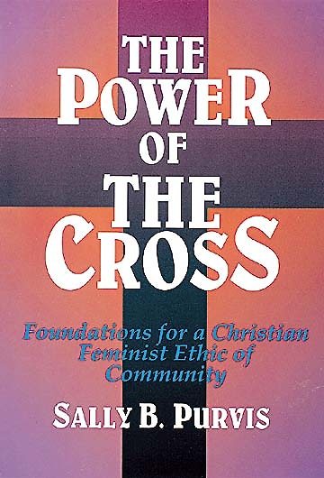 The Power of the Cross: Foundations for a Christian Feminist Ethic of Community cover