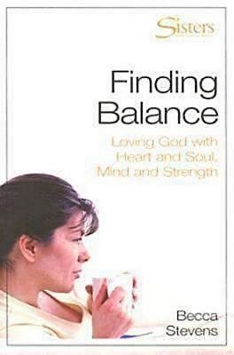 Finding Balance: Loving God with Heart and Soul, Mind and Strength -- WORKBOOK
