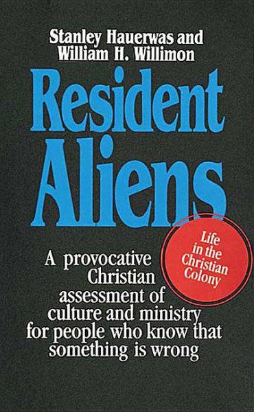Resident Aliens: A Provocative Christian Assessment of Culture and Ministry for People Who Know that Something is Wrong cover