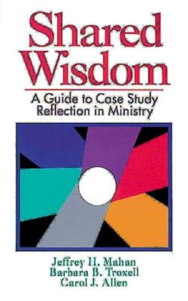 Shared Wisdom: A Guide to Case Study Reflection in Ministry cover