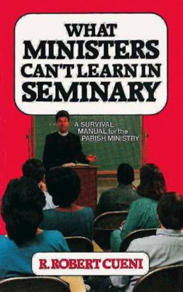 What Ministers Can't Learn in Seminary: A Survival Manual for the Parish Ministry cover