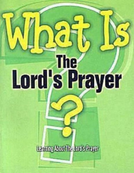 What Is the Lord's Prayer?: Learning About the Lord's Prayer