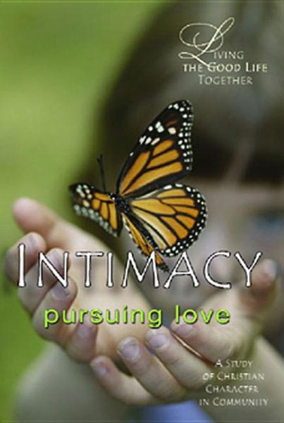 Living the Good Life Together - Intimacy Study & Reflection Guide: Pursuing Love