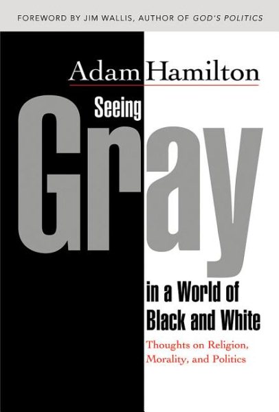 Seeing Gray in a World of Black and White: Thoughts on Religion, Morality, and Politics cover