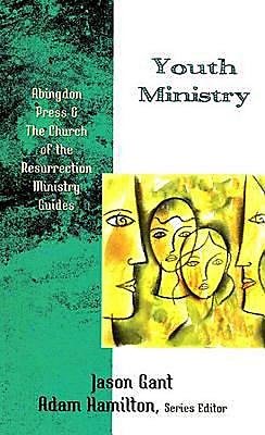 Youth Ministry (Abingdon Press & the Church of the Resurrection Ministry Guides)