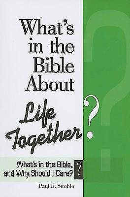 What's in the Bible About Life Together?: What's in the Bible and Why Should I Care? (Why Is That in the Bible and Why Should I Care?) cover
