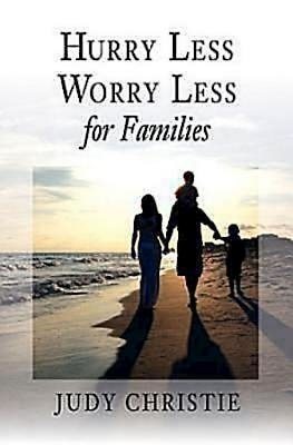 Hurry Less, Worry Less for Families (This book is part of the author's Hurry Less, Worry Less series of books.) cover