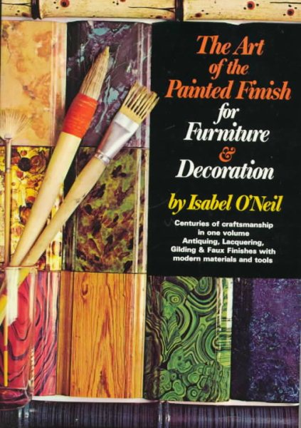 The Art of the Painted Finish for Furniture & Decoration: Antiquing, Lacquering, Gilding & The Great Impersonators