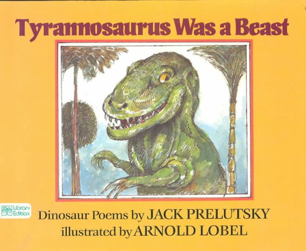 Tyrannosaurus Was a Beast: Dinosaur Poems cover