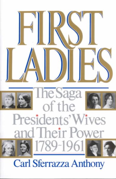 First Ladies: The Saga of the Presidents' Wives and Their Power, 1789-1961 cover