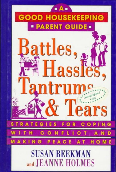 Battles, Hassles, Tantrums & Tears: Strategies for Coping With Conflict and Making Peace at Home (Good Housekeeping Parent Guides)