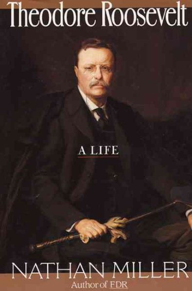 Theodore Roosevelt: A Life cover